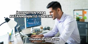 İnternetten Para Kazanmanın 10 Yöntemi