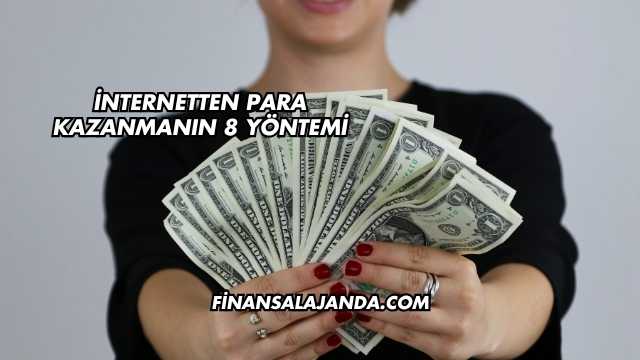 İnternetten Para Kazanmanın 8 Yöntemi