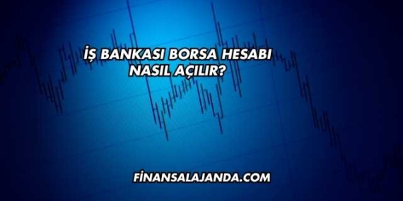 İş Bankası Borsa Hesabı Nasıl Açılır?