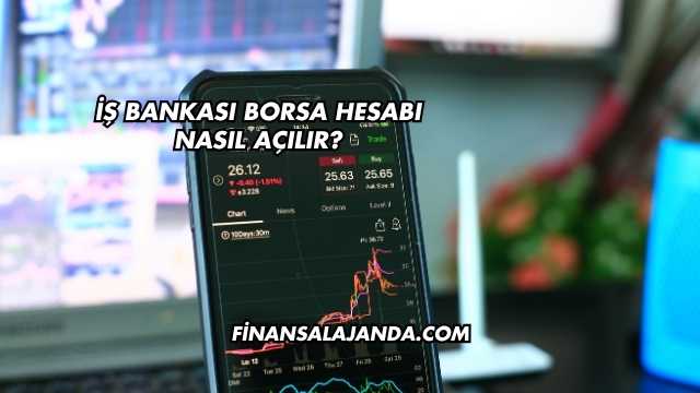 İş Bankası Borsa Hesabı Nasıl Açılır?