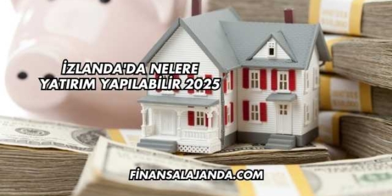 İzlanda’da Nelere Yatırım Yapılabilir 2025