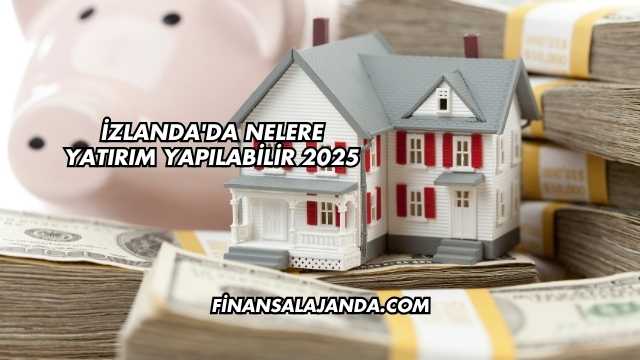 İzlanda'da Nelere Yatırım Yapılabilir 2025