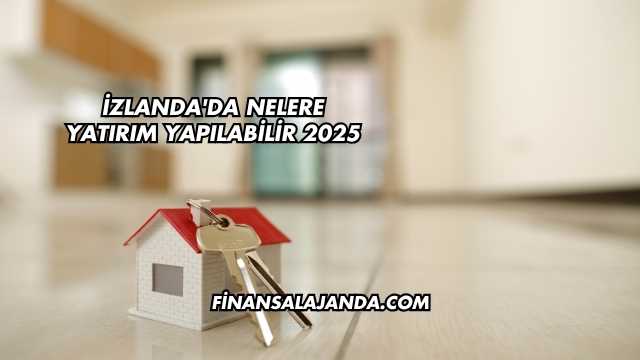 İzlanda'da Nelere Yatırım Yapılabilir 2025
