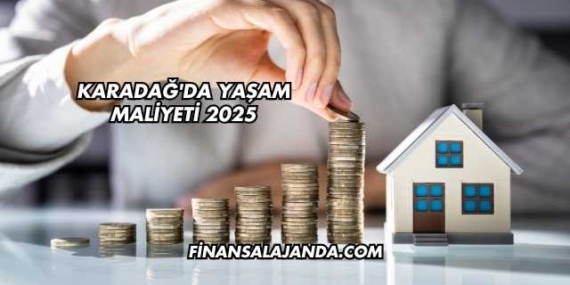 Karadağ’da Yaşam Maliyeti 2025