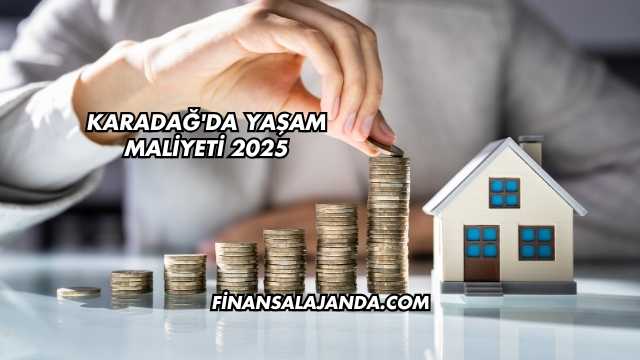 Karadağ'da Yaşam Maliyeti 2025