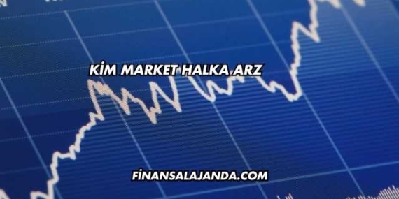 Kim Market Halka Arz