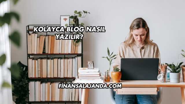 Kolayca Blog Nasıl Yazılır?