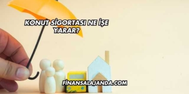 Konut Sigortası Ne İşe Yarar?