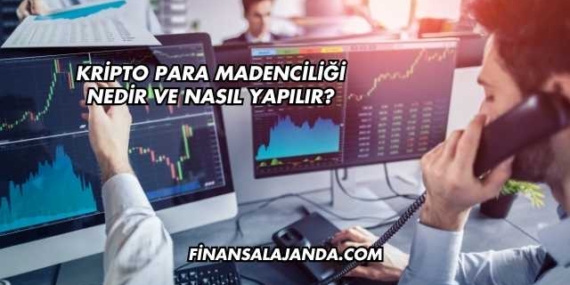 Kripto Para Madenciliği Nedir ve Nasıl Yapılır?