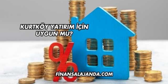 Kurtköy Yatırım İçin Uygun mu?