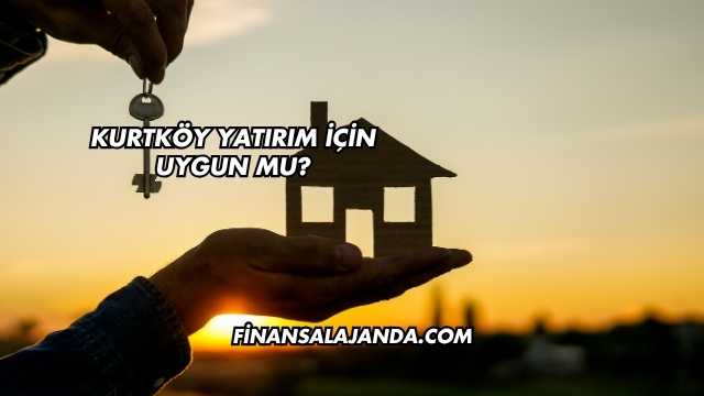 Kurtköy Yatırım İçin Uygun mu?