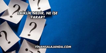 Laiklik Nedir, Ne İşe Yarar?