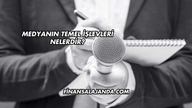 Medyanın Temel İşlevleri Nelerdir?