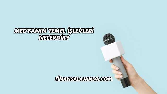 Medyanın Temel İşlevleri Nelerdir?