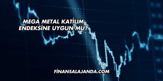 Mega Metal Katılım Endeksine Uygun mu?