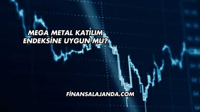 Mega Metal Katılım Endeksine Uygun mu?