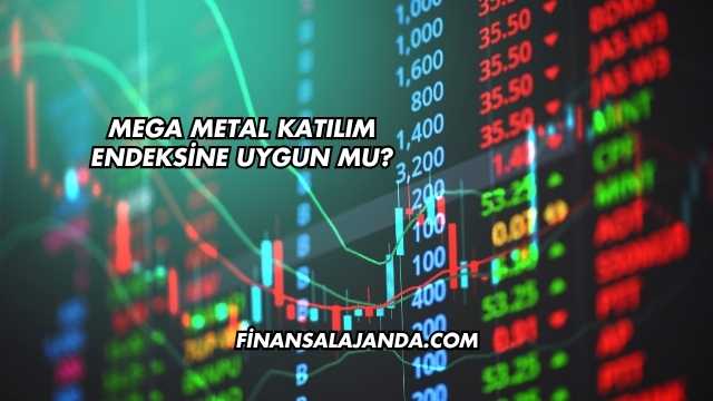 Mega Metal Katılım Endeksine Uygun mu?