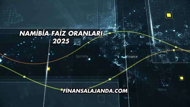 Namibia Faiz Oranları 2025
