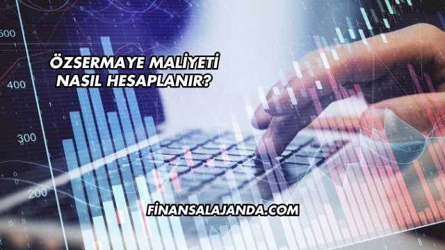 Özsermaye Maliyeti Nasıl Hesaplanır?
