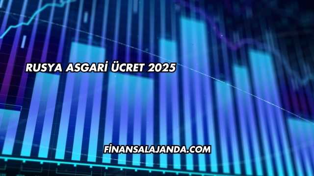 Rusya Asgari Ücret 2025