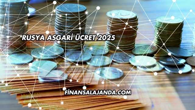Rusya Asgari Ücret 2025