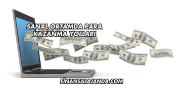 Sanal Ortamda Para Kazanma Yolları