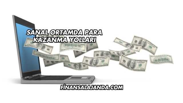 Sanal Ortamda Para Kazanma Yolları