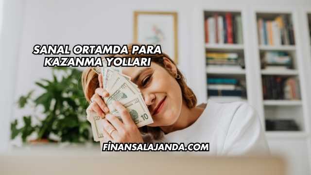 Sanal Ortamda Para Kazanma Yolları
