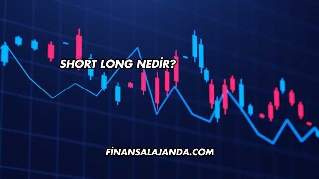 Short Long Nedir?