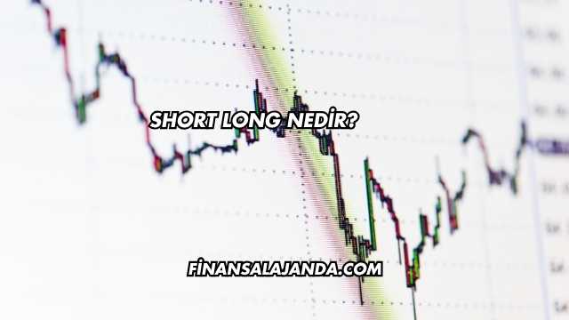 Short Long Nedir?