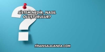 Sistem Nedir, Nasıl Oluşturulur?
