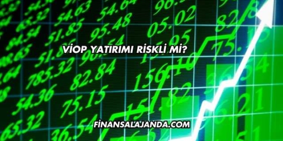 VİOP Yatırımı Riskli mi?