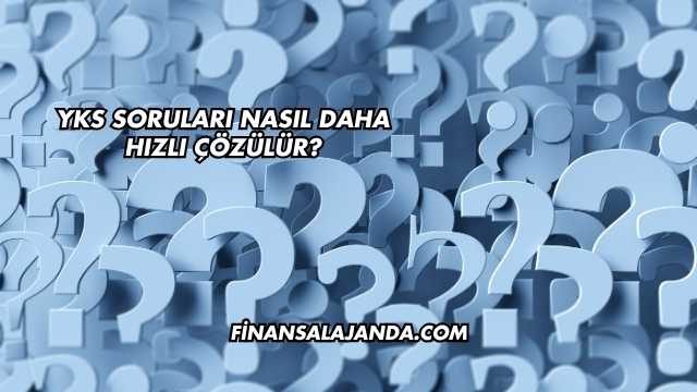 YKS Soruları Nasıl Daha Hızlı Çözülür?