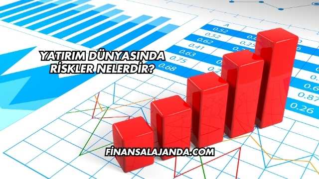 Yatırım Dünyasında Riskler Nelerdir?
