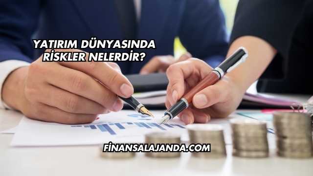 Yatırım Dünyasında Riskler Nelerdir?