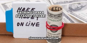 Yatırımsız Para Kazanma Yolları