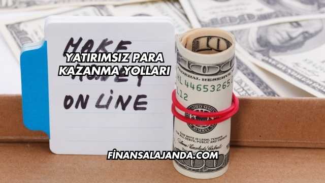 Yatırımsız Para Kazanma Yolları