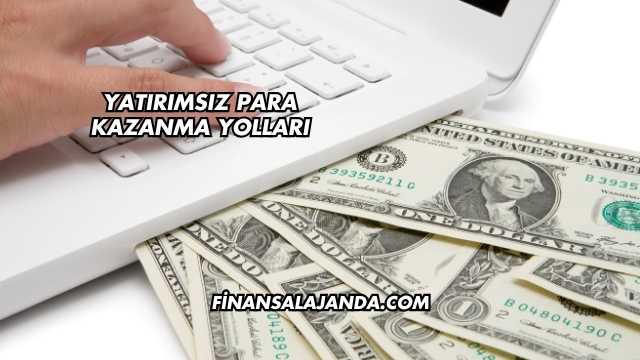 Yatırımsız Para Kazanma Yolları