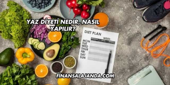 Yaz Diyeti Nedir, Nasıl Yapılır?