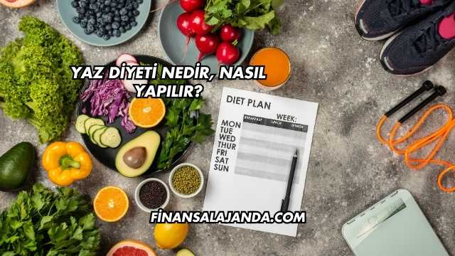 Yaz Diyeti Nedir, Nasıl Yapılır?
