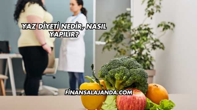Yaz Diyeti Nedir, Nasıl Yapılır?