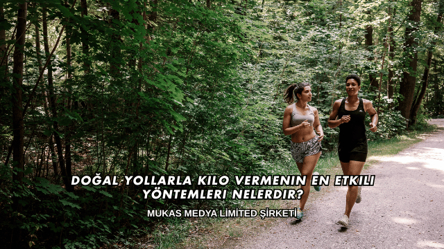 Doğal Yollarla Kilo Vermenin En Etkili Yöntemleri Nelerdir