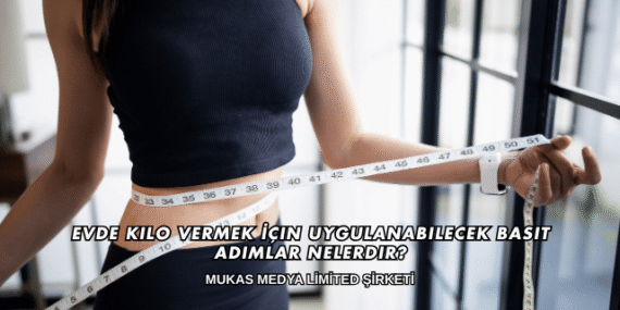 Evde Kilo Vermek İçin Uygulanabilecek Basit Adımlar Nelerdir?