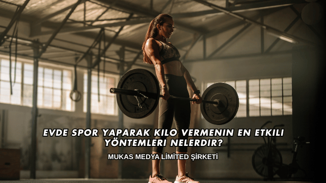 Evde Spor Yaparak Kilo Vermenin En Etkili Yöntemleri Nelerdir?