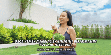 Gece Yemek Yeme Alışkanlığını Bırakmanın Yolları Nelerdir?