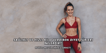 Sağlıklı ve Hızlı Kilo Verdiren Diyet Türleri Nelerdir?