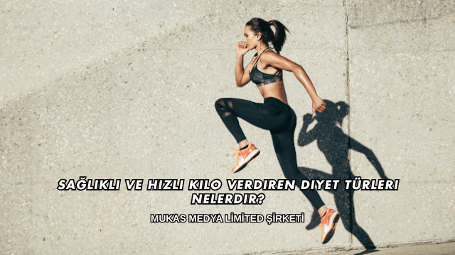 Sağlıklı ve Hızlı Kilo Verdiren Diyet Türleri Nelerdir?