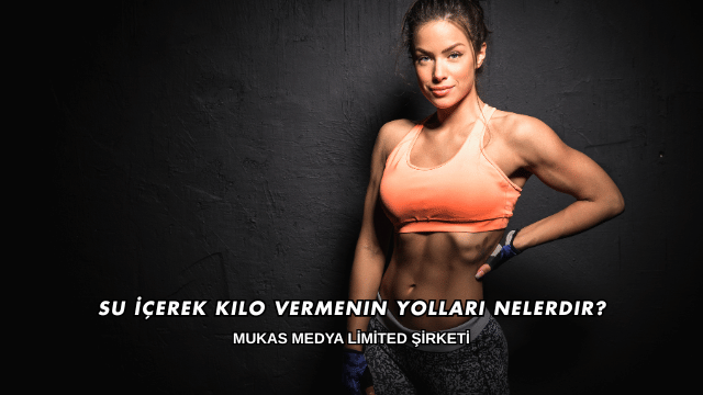 Su İçerek Kilo Vermenin Yolları Nelerdir?