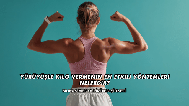 Yürüyüşle Kilo Vermenin En Etkili Yöntemleri Nelerdir?