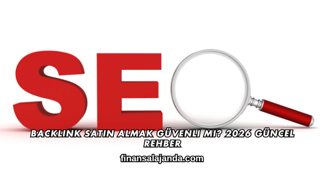 Backlink Satın Almak Güvenli mi? 2026 Güncel Rehber